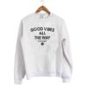 Good Vibes All The Way sweatshirt drd