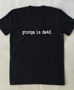 Grunge is dead T-Shirt drd