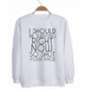 I Should Be Sleeping Right Now sweatshirt drd