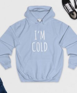 I am Cold hoodie drd