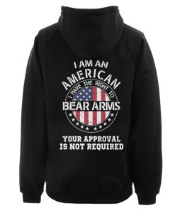 I am an american I have the right to bear arms Your approval is not required hoodie drd