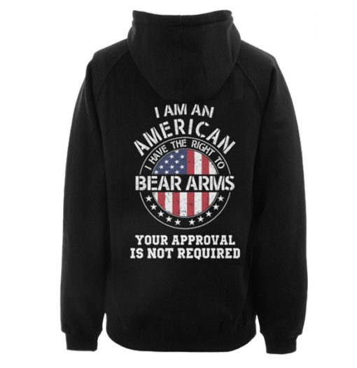 I am an american I have the right to bear arms Your approval is not required hoodie drd