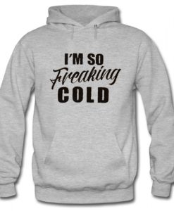 Im So Freakin Cold hoodie drd