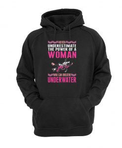 Never Underestimate The Power Of A Woman Who Can Breathe Underwater hoodie drd