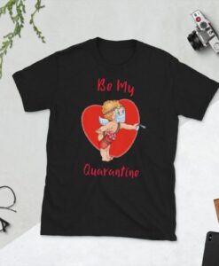 Be My Quarantine T-shirt asr