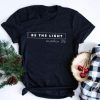 Be The Light, Matthew 5.16 t-shirt