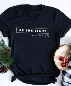 Be The Light, Matthew 5.16 t-shirt