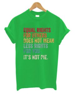 Equal rights for others does not mean T-SHIRT FT