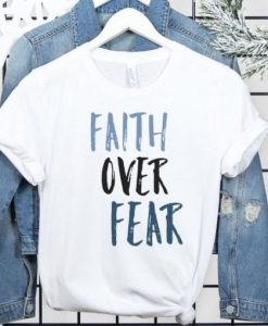 Faith Over Fear t-shirt FT