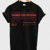 Thanks For Nothing Have A Nice Day T-Shirt FT