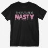 The Future Is Nasty t-shirt FT