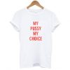 my pussy my choice t-shirt FT