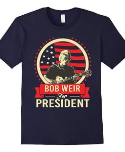 Bob Weir For President Tshirt