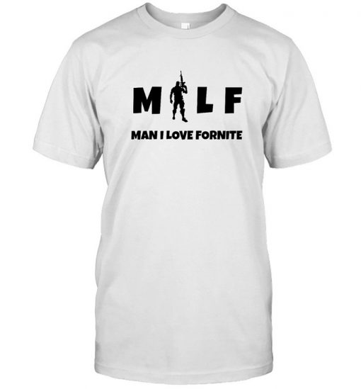 Milf Man I Love Fortnite Shirt