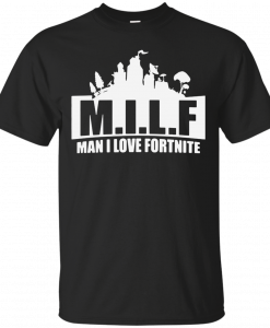 Trending Milf man I love Fortnite shirt