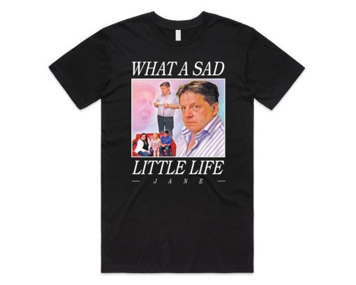 What A Sad Little Life Jane Homage T-shirt