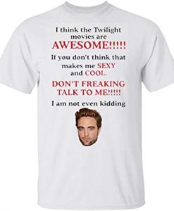 I Think The Twilight Movies Are Awesome T-shirt