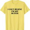 i cant believe im not butter shirt