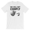 will not comply Tshirt