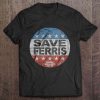 save ferris shirt