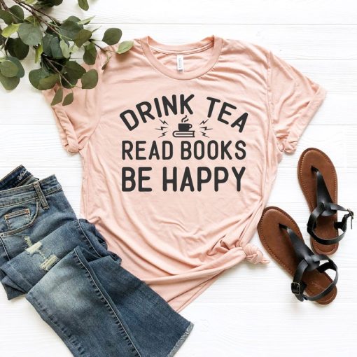 Drink Tea Read Books Be Happy Shirt