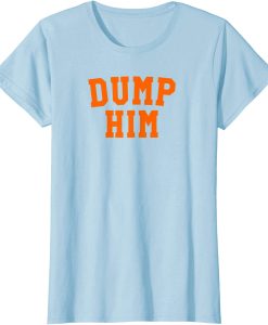 dump him shirt