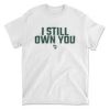 i still own you T-shirt