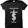 jesus saves i spend shirt