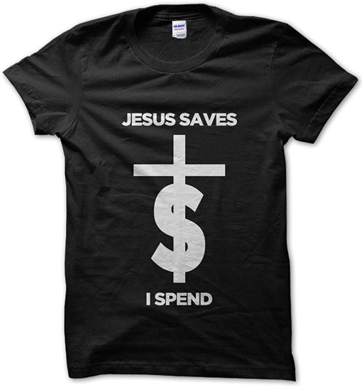 jesus saves i spend shirt