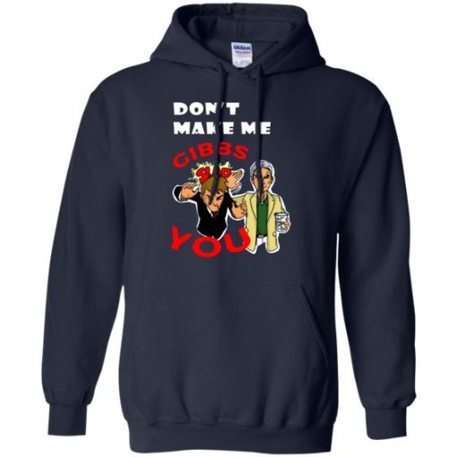 Funny Dont Make Me Gibbs Slap You Hoodie