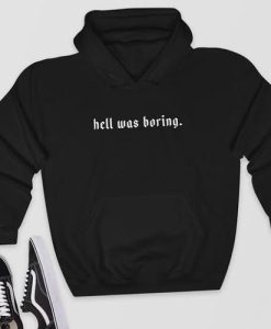 Hell was Boring Hoodie