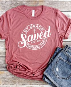 Saved By Grace Through Faith Christian T-Shirts