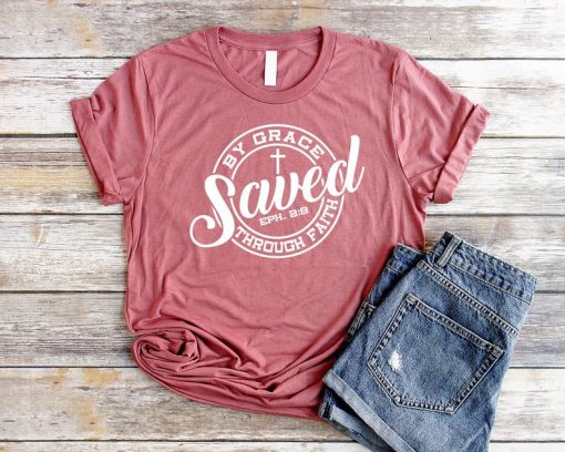 Saved By Grace Through Faith Christian T-Shirts