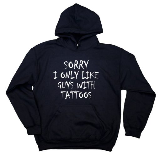 Sorry I Only Like Guys With Tattoos Soft Grunge Hoodie