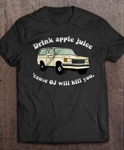 drink apple juice oj kills T-shirt