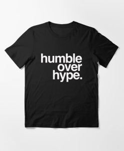 humble over hype shirt