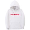 you matter hoodie