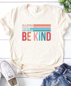 In world where you can be anything Be Kind T-shirt