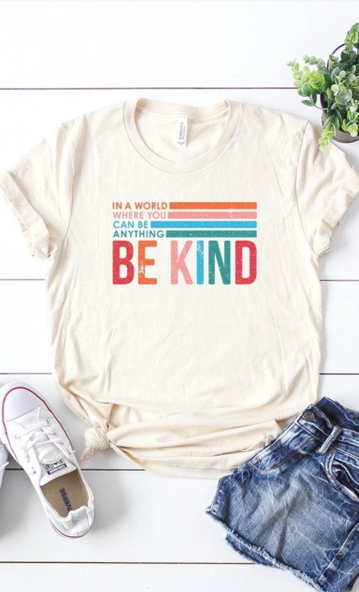 In world where you can be anything Be Kind T-shirt