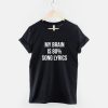 My Brain Is 80% Song Lyrics T-Shirt