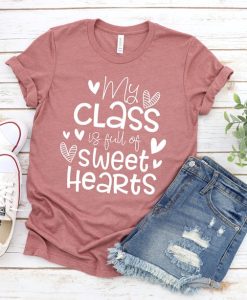 My Class Full Of Sweet Hearts Valentine's Day Teacher T-Shirt