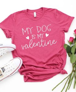 My Dog Is My Valentine T-Shirt