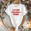 V Is For Vodka Valentine Tshirt