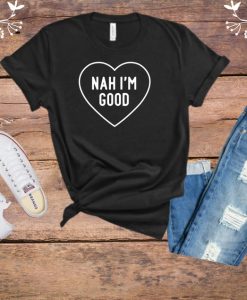 Anti Valentine's Day Nah I'm Good Funny Single Dating T-Shirt