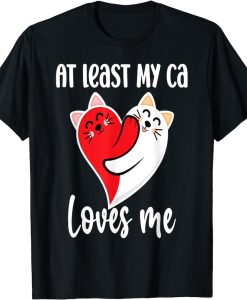 At Least My Cat Loves Me T-shirt