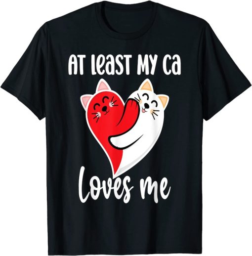 At Least My Cat Loves Me T-shirt