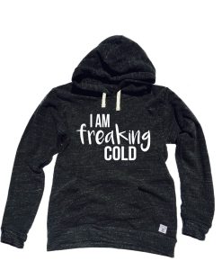 I Am Freaking Cold Hoodie