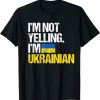 I Am Not Yelling Im Ukrainian T-Shirt