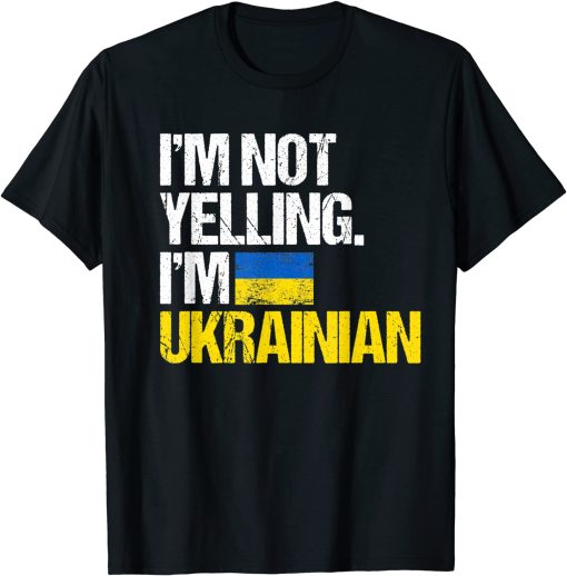 I Am Not Yelling Im Ukrainian T-Shirt