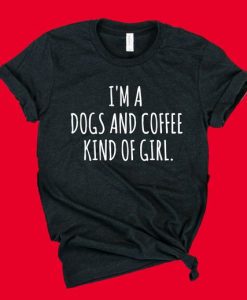 Im A Dogs And Coffee Kind Of Girl T-Shirt